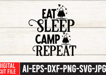 Eat Sleep Camp Repeat T-Shirt Design , Eat Sleep Camp Repeat SVG Cut File , Camping SVG Bundle, 42 Camping Svg, Camper Svg, Camp Life Svg, Camping Sign Svg, Summer