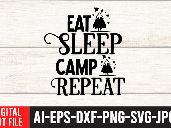 Eat sleep camp repeat t-shirt design , eat sleep camp repeat svg cut file , camping svg bundle, 42 camping svg, camper svg, camp life svg, camping sign svg, summer