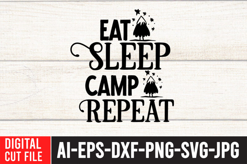 Eat Sleep Camp Repeat T-Shirt Design , Eat Sleep Camp Repeat SVG Cut File , Camping SVG Bundle, 42 Camping Svg, Camper Svg, Camp Life Svg, Camping Sign Svg, Summer