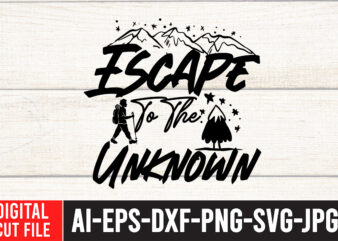 Escape For the Unknow T-Shirt Design , Escape For the Unknow SVG Cut File , Camping SVG Bundle, 42 Camping Svg, Camper Svg, Camp Life Svg, Camping Sign Svg, Summer