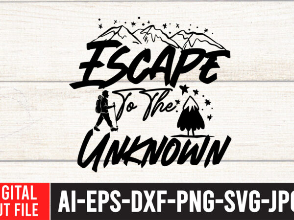 Escape for the unknow t-shirt design , escape for the unknow svg cut file , camping svg bundle, 42 camping svg, camper svg, camp life svg, camping sign svg, summer