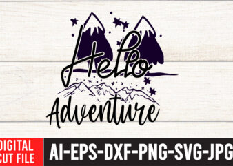 Hello Adventure T-Shirt Design , Hello Adventure SVG Cut File , Camping SVG Bundle, 42 Camping Svg, Camper Svg, Camp Life Svg, Camping Sign Svg, Summer Svg, Adventure Svg, Campfire