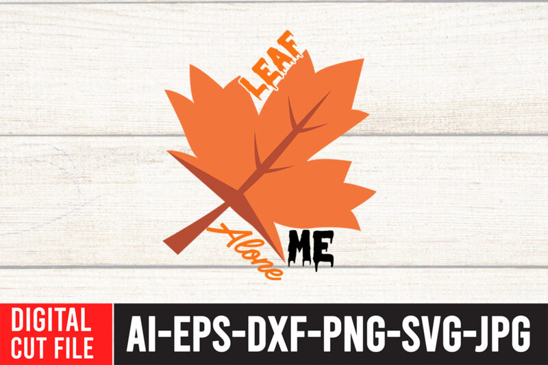 Leaf Me Alone TShirt Design , Leaf Me Alone SVG Cut File , Fall svg bundle, autumn svg, hello fall svg, pumpkin patch svg, sweater weather svg, fall shirt svg,