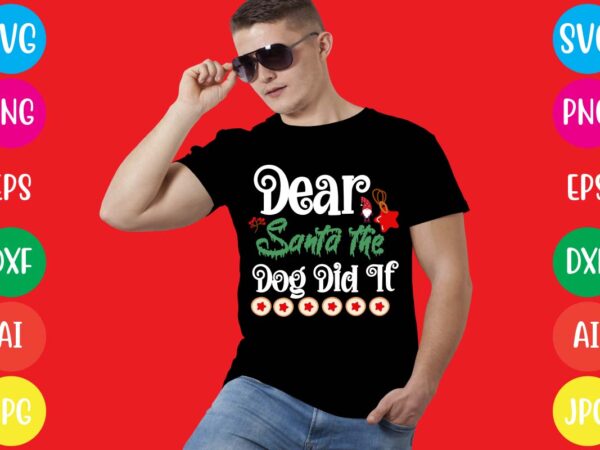 Dear santa the dog did it t-shirt design