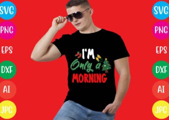 I’m Only A Morning T-shirt Design