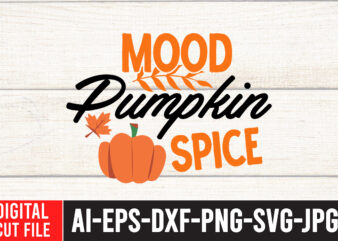 Mood Pumpkin Spice SVG Cut File , Mood Pumpkin Spice TShirt , Fall svg bundle, autumn svg, hello fall svg, pumpkin patch svg, sweater weather svg, fall shirt svg, thanksgiving