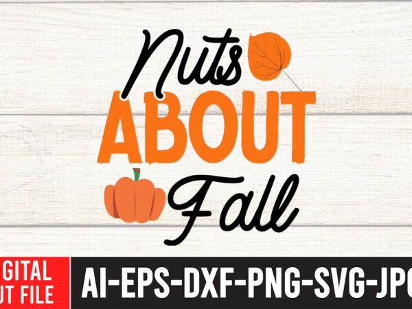 Nuts about fall svg cut file , fall svg bundle, autumn svg, hello fall svg, pumpkin patch svg, sweater weather svg, fall shirt svg, thanksgiving svg, dxf, fall sublimation,fall svg T shirt vector artwork