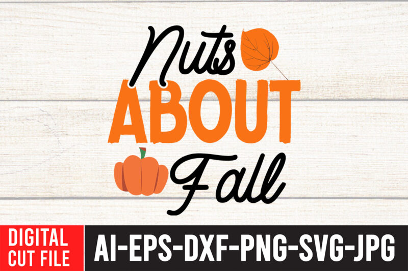 Nuts About Fall SVG Cut File , Fall svg bundle, autumn svg, hello fall svg, pumpkin patch svg, sweater weather svg, fall shirt svg, thanksgiving svg, dxf, fall sublimation,fall svg