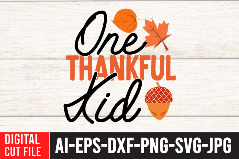 One Thankful Kid TShirt Design , One Thankful Kid SVG Cut File , Fall svg bundle, autumn svg, hello fall svg, pumpkin patch svg, sweater weather svg, fall shirt svg,