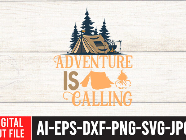 Adventure is calling t-shirt design , adventure is calling svg cut file , t shirt camping, bucket cut file designs, camping buddies ,t shirt camping, bundle svg camping, chic t