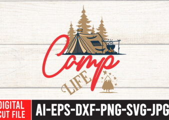 Camp Life T-Shirt Design ,Camp Life SVG Cut File ,t shirt camping, bucket cut file designs, camping buddies ,t shirt camping, bundle svg camping, chic t shirt camping, chick t