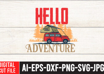 Hello Adventure T-Shirt Design ,Hello Adventure SVG Cut File , t shirt camping, bucket cut file designs, camping buddies ,t shirt camping, bundle svg camping, chic t shirt camping, chick