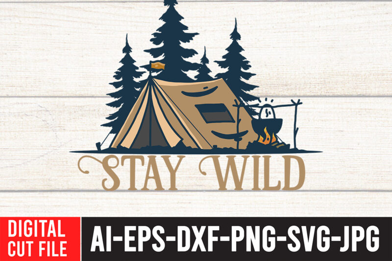 Stay Wild SVG Cut File , t shirt camping, bucket cut file designs, camping buddies ,t shirt camping, bundle svg camping, chic t shirt camping, chick t shirt camping, christmas
