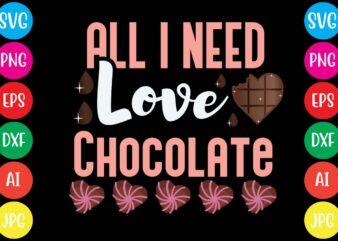 All I Need Love Chocolate ,20 motivational t shirt design,custom tshirt design, spiritual quotes svg,inspirational svg bundle cut files,huge svg bundle, faith svg bundle,20 motivational t shirt design 5t easter