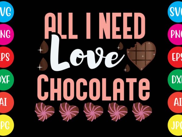 All i need love chocolate ,20 motivational t shirt design,custom tshirt design, spiritual quotes svg,inspirational svg bundle cut files,huge svg bundle, faith svg bundle,20 motivational t shirt design 5t easter