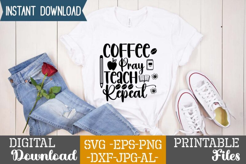 Coffee Pray Teach Repeat,teacher svg,back to ,school svg back to school svg bundle, bundle cricut svg design digital download dxf eps first day, of school svg hello school kids svg