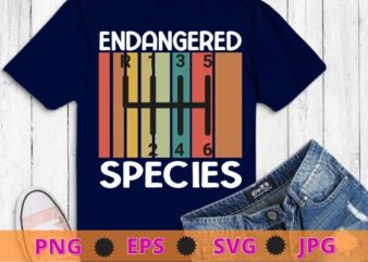 Endangered Species Manual Car Transmission T-Shirt design svg, Endangered Species, Manual Car Transmission, Stick Driver, Three Pedals