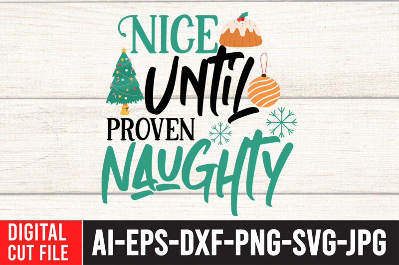 Nice Until Proven Naughty T-Shirt Design , Nice Until Proven Naughty SVG Cut File , Christmas svg bundle, grinch svg, grinch face svg, grinch mask, grinch baby, dxf, png, santa,