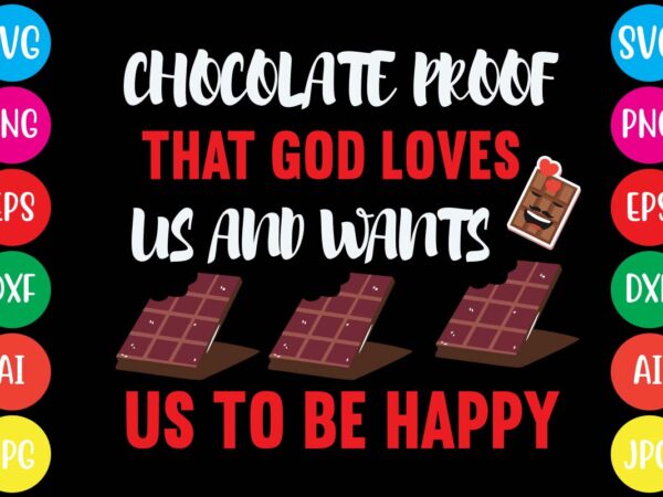 Chocolate proof that god loves us and wants us to be happy,20 motivational t shirt design,custom tshirt design, spiritual quotes svg,inspirational svg bundle cut files,huge svg bundle, faith svg bundle,20