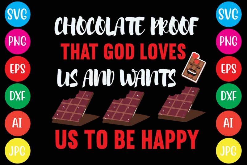 Chocolate Proof That God Loves Us And Wants Us To Be Happy,20 motivational t shirt design,custom tshirt design, spiritual quotes svg,inspirational svg bundle cut files,huge svg bundle, faith svg bundle,20