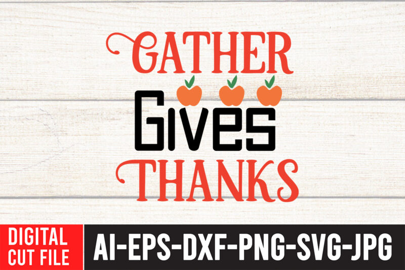 Gather Gives Thanks T-shirt Design, Fall T-Shirt Design Bundle , Fall SVG Bundle Quotes , Funny Fall SVG Bundle 20 Design , Fall svg bundle, autumn svg, hello fall svg,