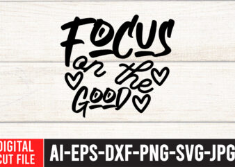 Focus On the Good SVG Cut File t shirt graphic design