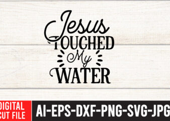 Jesus Toughed My Water SVG Cut File , Water Color SVG Bundle , Water Color SVG Bundle Quotes , Water Color SVG, Water Color SVG Quotes , Water Color T-Shirt