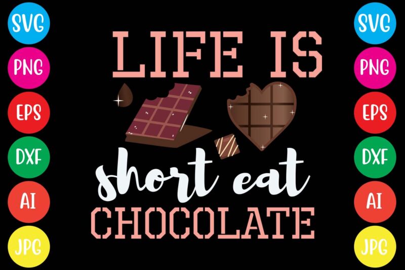 Life Is Short Eat Chocolate,20 motivational t shirt design,custom tshirt design, spiritual quotes svg,inspirational svg bundle cut files,huge svg bundle, faith svg bundle,20 motivational t shirt design 5t easter shirt