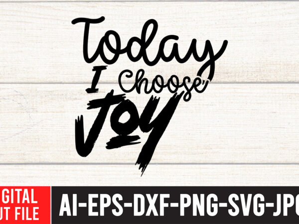 Today i choose joy svg cut file , water color svg bundle , water color svg bundle quotes , water color svg, water color svg quotes , water color t-shirt