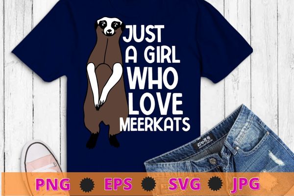 Just girl who loves meerkats wild animal meerkats lover t-shirt design svg, meerkats, wild animal, meerkats lover,