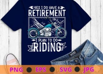 Retirement Plan Riding Motorcycle grandpa Biker Ride T-Shirt design svg, Yes i do have a retirement i plan to do riding png,