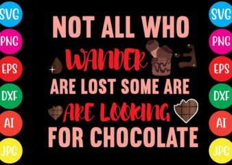 Not All Who Wander Are Lost Some Are Are Looking For Chocolate,20 motivational t shirt design,custom tshirt design, spiritual quotes svg,inspirational svg bundle cut files,huge svg bundle, faith svg bundle,20