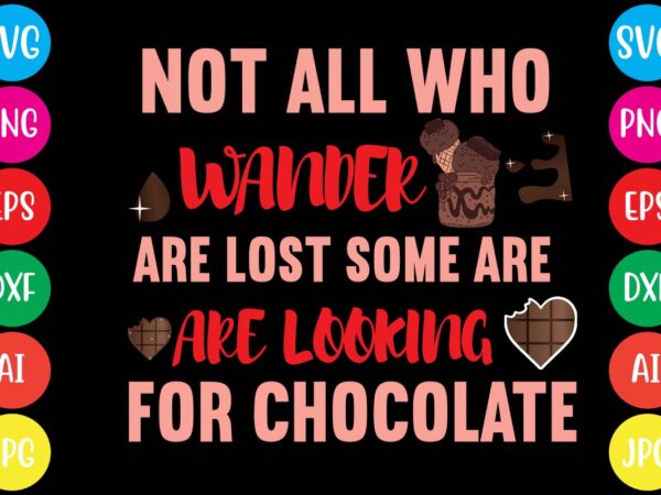 Not all who wander are lost some are are looking for chocolate,20 motivational t shirt design,custom tshirt design, spiritual quotes svg,inspirational svg bundle cut files,huge svg bundle, faith svg bundle,20