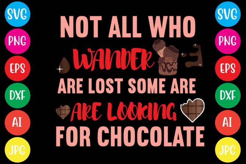 Not All Who Wander Are Lost Some Are Are Looking For Chocolate,20 motivational t shirt design,custom tshirt design, spiritual quotes svg,inspirational svg bundle cut files,huge svg bundle, faith svg bundle,20