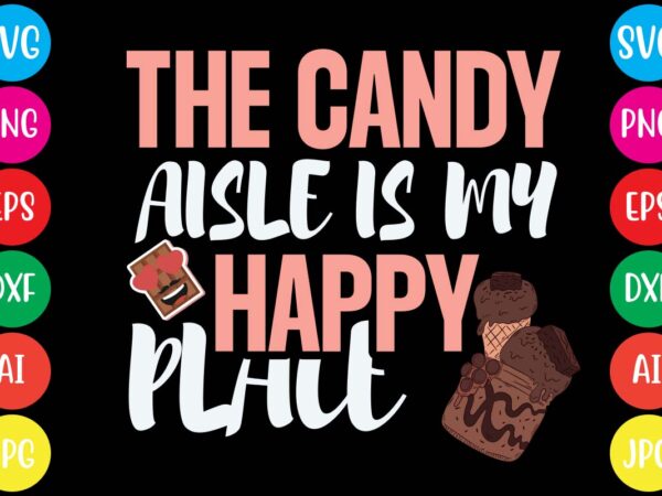 The candy aisle is my happy plait,20 motivational t shirt design,custom tshirt design, spiritual quotes svg,inspirational svg bundle cut files,huge svg bundle, faith svg bundle,20 motivational t shirt design 5t