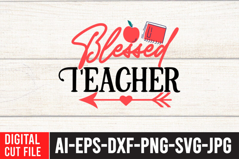 Blessed Teacher-01 T-shirt Design,Teacher SVG Bundle, Funny Teacher Quotes , Teacher Svg free,Teacher Svg Free Download,Teacher Svg Etsy,Difference Maker svg, Teacher life svg, Teacher Quotes shirt gift svg, png, dfx,