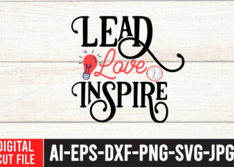 Lead Love Inspire T-shirt Design,Teacher SVG Bundle, Funny Teacher Quotes , Teacher Svg free,Teacher Svg Free Download,Teacher Svg Etsy,Difference Maker svg, Teacher life svg, Teacher Quotes shirt gift svg, png,