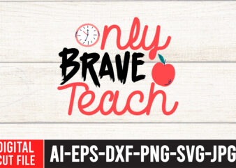 Only Brave TeachT-shirt Design,Teacher SVG Bundle, Funny Teacher Quotes , Teacher Svg free,Teacher Svg Free Download,Teacher Svg Etsy,Difference Maker svg, Teacher life svg, Teacher Quotes shirt gift svg, png, dfx,