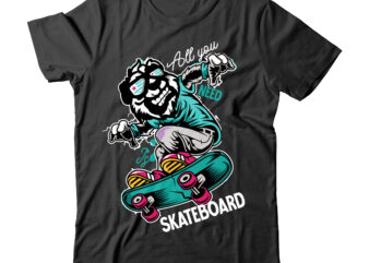 All you Need is Skateboard T-Shirt Design , Skate tshirt design vector , skate vector graphic t-shirt design , skate or die vector t-shirt design,skate graphic tshirt design ,skate halloween