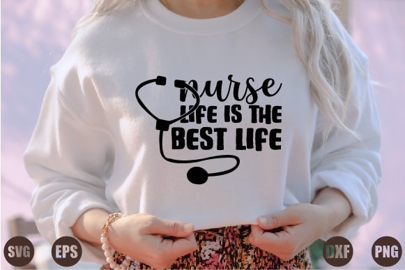 Nurse life is the best life T shirt vector artwork