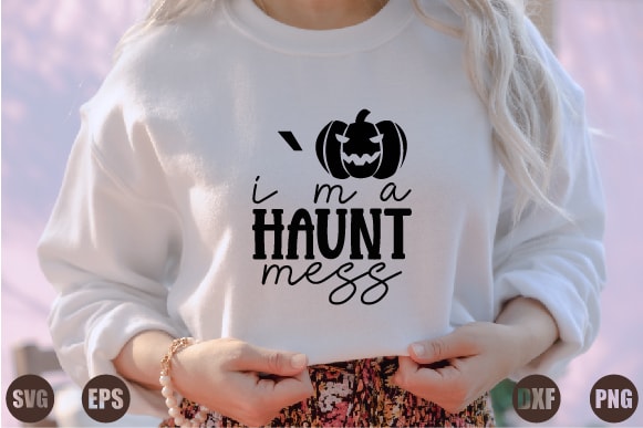 I`m a haunt mess t shirt design for sale