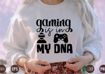gaming is in my DNA