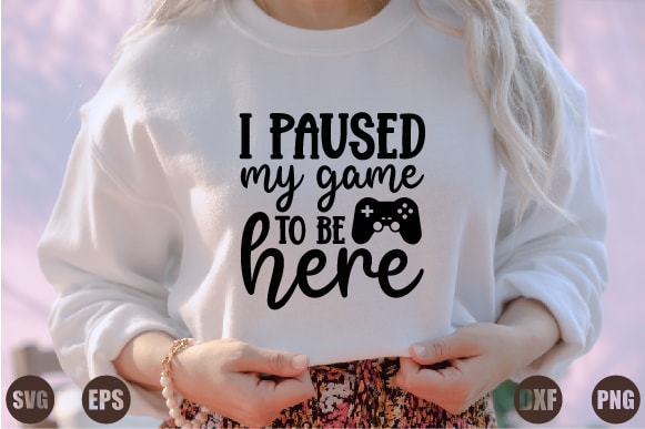 I paused my game to be here t shirt design for sale