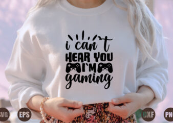 i can`t hear you i`m gaming t shirt design for sale