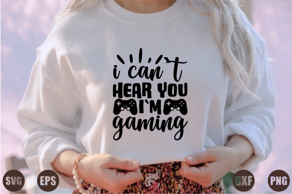 I can`t hear you i`m gaming t shirt design for sale