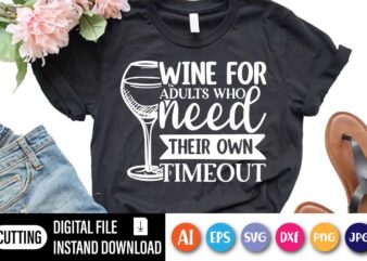 Wine For Adults Who Need Their Own Timeout, Wine for Adults Who Need Their Own Time Out Wine Gift Bags, Wine Carrier, Hostess Gift, Fun and Humourous t shirt design for sale