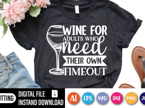 Wine for adults who need their own timeout, wine for adults who need their own time out wine gift bags, wine carrier, hostess gift, fun and humourous t shirt design for sale