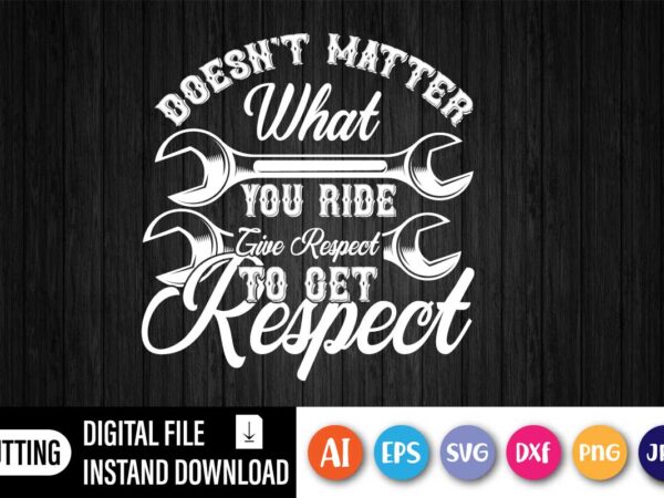 Doesn’t matter what you ride give respect, respect inspirational wall art decal – bedroom wall quote t shirt vector illustration