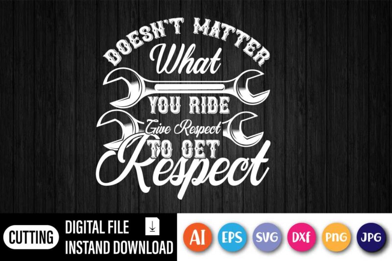 Doesn’t Matter What You Ride give Respect, Respect inspirational wall art decal – bedroom wall quote