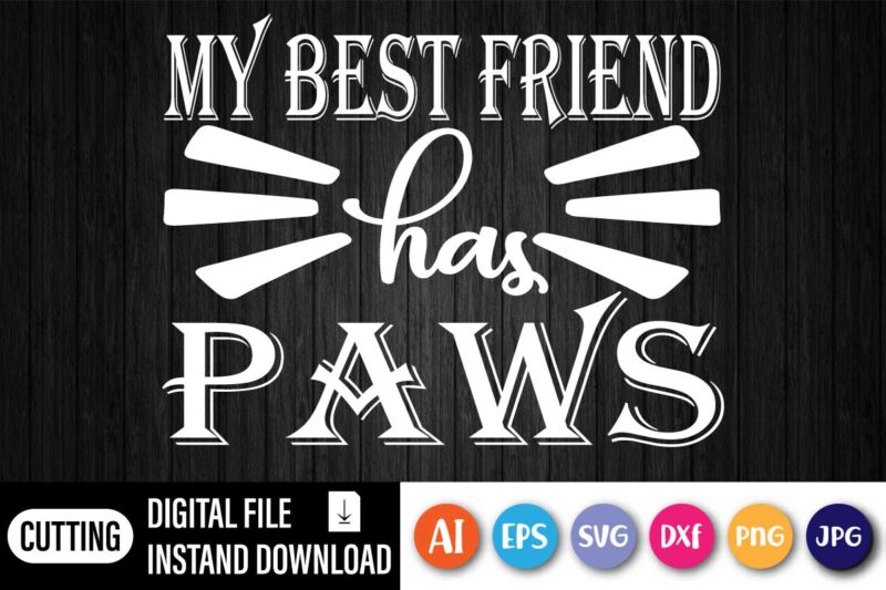 My Best Friend Has Paws, Paw Shirt, My Best Friend Has Paws Shirt, Cat Lover Gift, Dog Lover Gift, Gift For Husband, Funny Tshirt, Dog Valentine Shirt, Cat Valentin